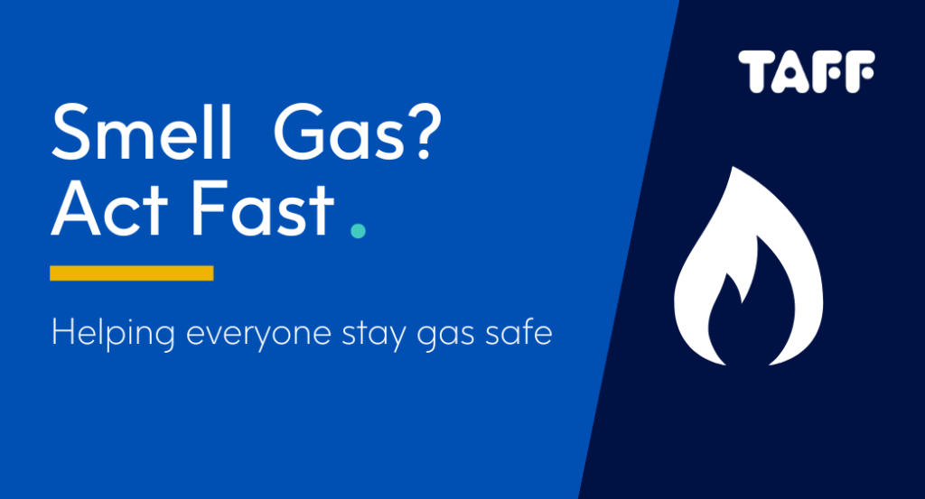 Smell Gas? Act Fast. Helping everyone stay gas safe.